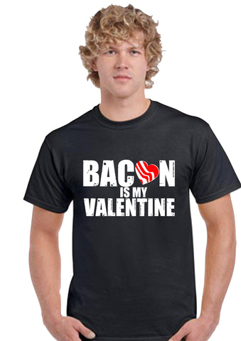 Bacon Is My Valentine - Valentine's day t shirt