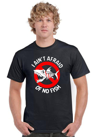 I Ain't Afraid Of No Fish T-shirt