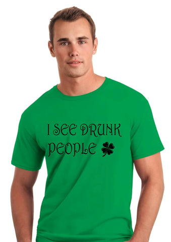 I see drunk people- St Patrick's DayT shirt