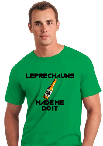 Leprechauns made me do it - St Patrick's DayT shirt