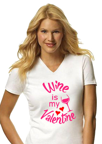 Wine Is My Valentine - Valentine's day t shirt