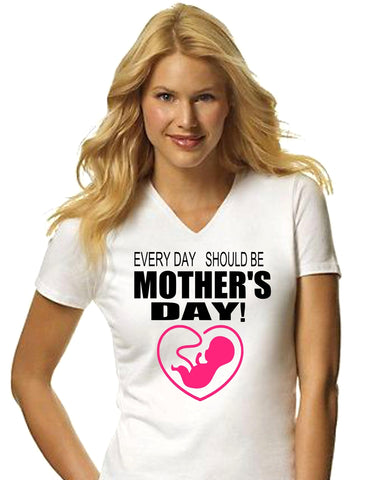 Every day should be mother's day - T shirt