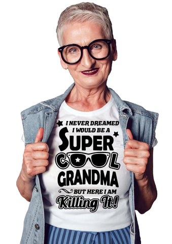 I Never Dreamed I'd Grow Up To Be a Super Cool Grandma - T shirt